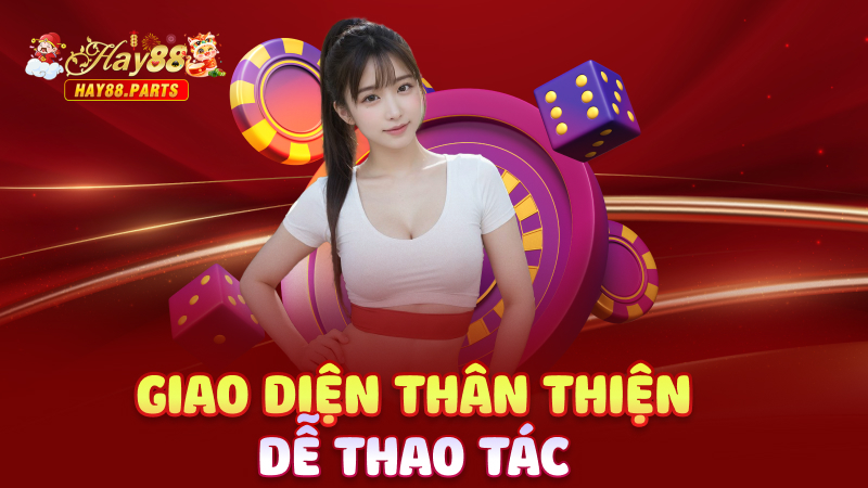 Giao diện thân thiện, dễ thao tác