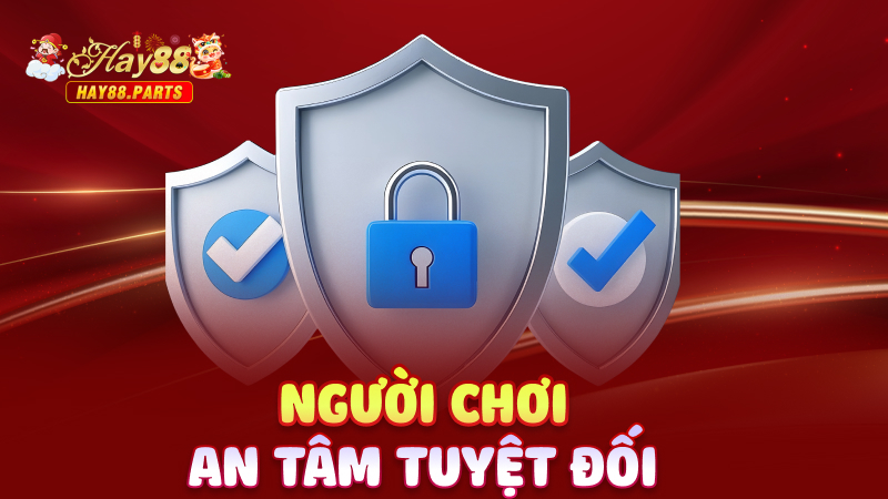 Người chơi an tâm tuyệt đối