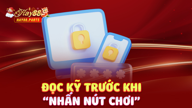 Đọc kỹ trước khi “nhấn nút chơi”